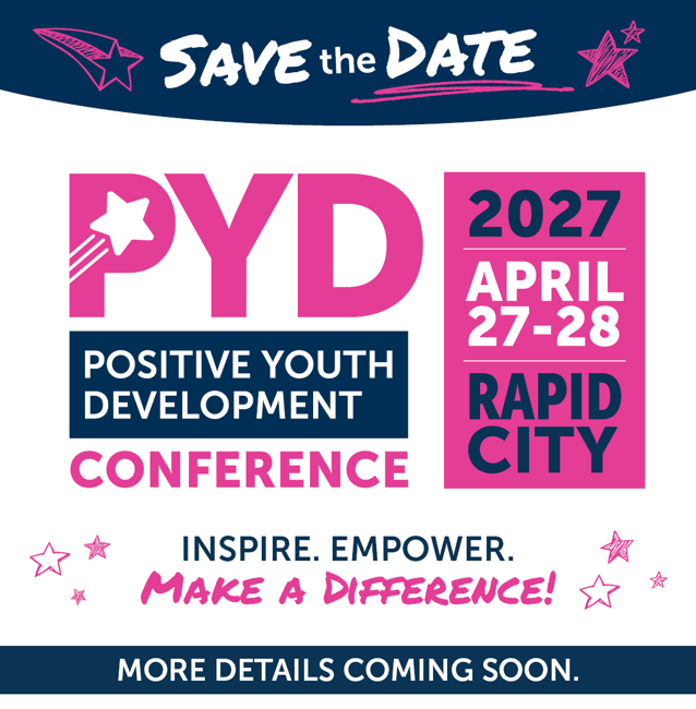 Save the Date of the Positive Youth Development Conference on April 27-28, 2027, in Rapid City, South Dakota. Inspire. Empower. Make a difference! More details coming soon.