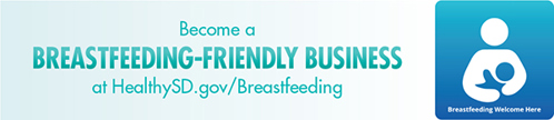 Become a Breastfeeding-Friendly Business at HealthySD.gov/Breastfeeding